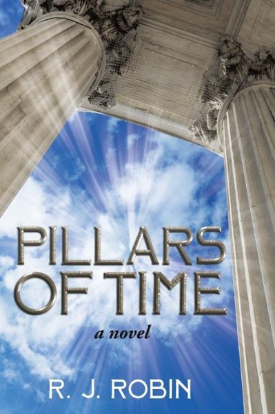 Pillars of Time - R J Robin - Livros - Archway Publishing - 9781480819092 - 12 de junho de 2015