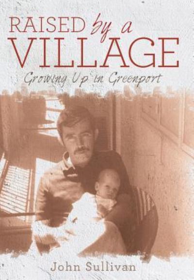 Raised by a Village - John Sullivan - Książki - Archway Publishing - 9781480822092 - 24 listopada 2015