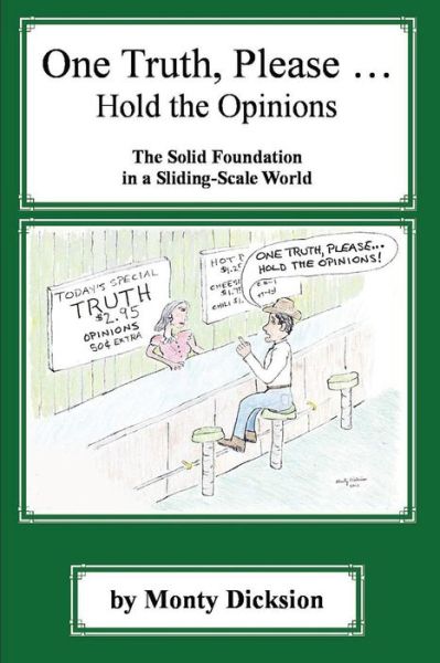 Cover for Monty Dicksion · One Truth, Please ... Hold the Opinions: the Solid Foundation in a Sliding-scale World (Paperback Book) (2012)