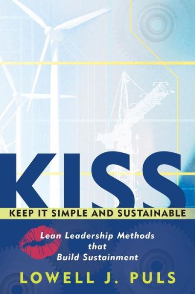 Cover for Lowell J Puls · Kiss: Keep It Simple and Sustainable: Lean Leadership Methods That Build Sustainment (Paperback Book) (2013)