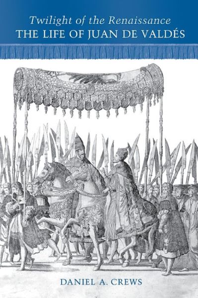 Cover for Daniel A. Crews · Twilight of the Renaissance: The Life of Juan de Valdes (Paperback Book) (2008)