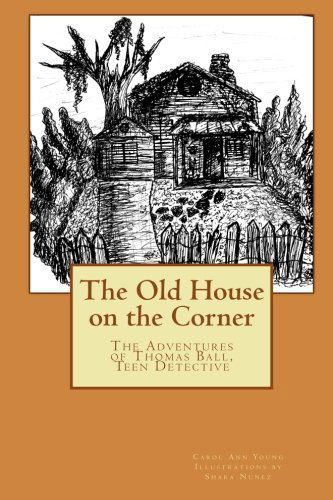 Cover for Carol Ann Young · The Old House on the Corner  the Adventures of Thomas Ball, Teen Detective (Paperback Book) (2013)