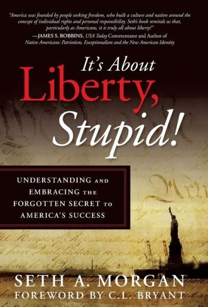 Cover for Seth a Morgan · It's About Liberty, Stupid!: Understanding and Embracing the Forgotten Secret to America's Success (Inbunden Bok) (2013)