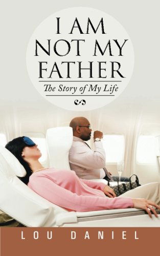 Cover for Lou Daniel · I Am Not My Father: the Story of My Life (Paperback Book) (2014)