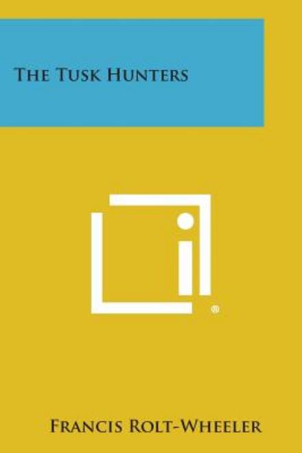 Cover for Francis Rolt-wheeler · The Tusk Hunters (Pocketbok) (2013)