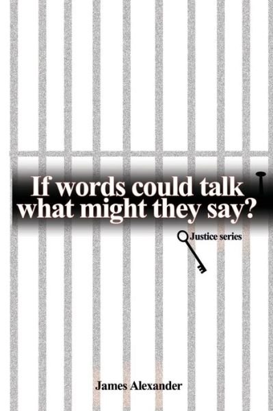 Cover for James Alexander · If Words Could Talk What Might They Say? Justice Series (Paperback Book) (2014)