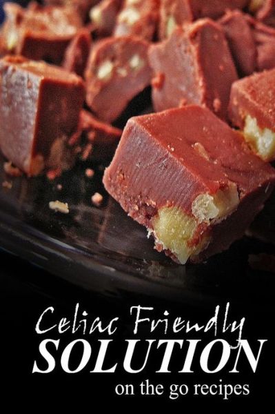 Cover for Celiac Friendly Solution · Celiac Friendly Solution - On-the-go Recipes: Ultimate Celiac Cookbook Series for Celiac Disease and Gluten Sensitivity (Paperback Book) (2014)