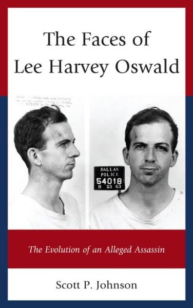 Cover for Scott P. Johnson · The Faces of Lee Harvey Oswald: The Evolution of an Alleged Assassin (Taschenbuch) (2015)