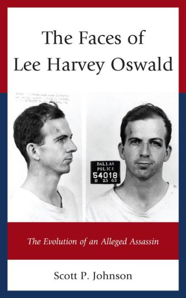 Cover for Scott P. Johnson · The Faces of Lee Harvey Oswald: The Evolution of an Alleged Assassin (Taschenbuch) (2015)