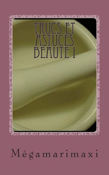 Cover for Megamarimaxi · Trucs et Astuces Beaute I: Special Levres - Ongles - Mains - Yeux (Paperback Book) (2014)