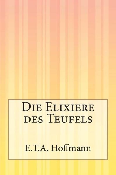 Cover for E.t.a. Hoffmann · Die Elixiere Des Teufels (Paperback Bog) [German edition] (2014)