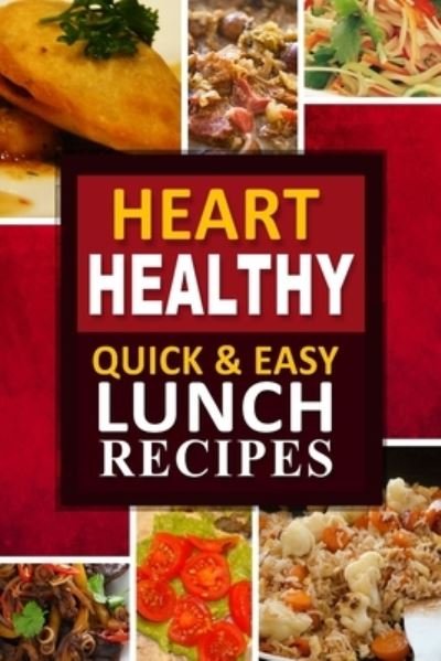 Cover for Heart Healthy Cookbook · Heart Healthy - Quick and Easy Lunch Recipes (Taschenbuch) (2014)