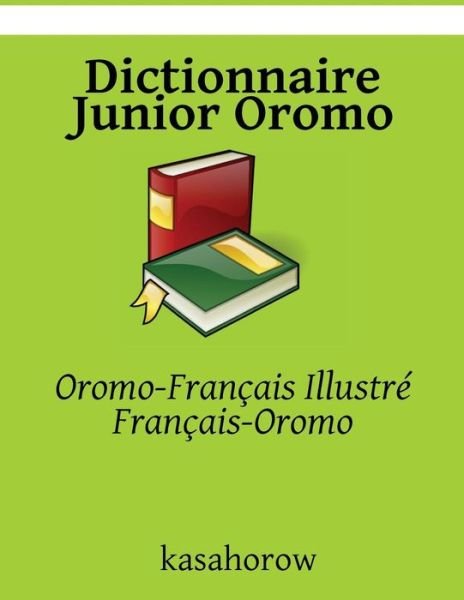 Cover for Oromo Kasahorow · Dictionnaire Junior Oromo: Oromo-francais Illustre, Francais-oromo (Pocketbok) (2014)