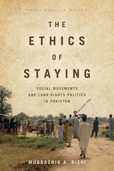 Cover for Mubbashir A. Rizvi · The Ethics of Staying: Social Movements and Land Rights Politics in Pakistan - South Asia in Motion (Hardcover bog) (2019)
