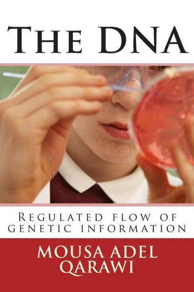 Cover for Mousa Adel Qarawi · The Dna: Regulated Flow of Genetic Information (Paperback Book) (2015)