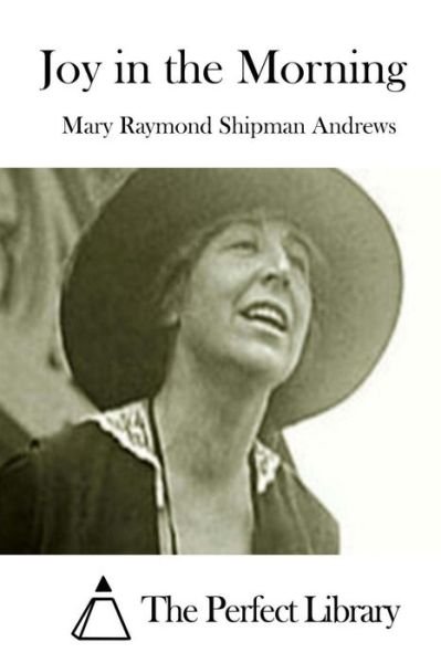 Joy in the Morning - Mary Raymond Shipman Andrews - Libros - Createspace - 9781508830092 - 11 de marzo de 2015