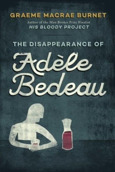 Cover for Graeme Macrae Burnet · The disappearance of Adèle Bedeau (Book) [First Arcade Publishing edition. edition] (2017)