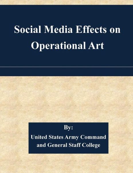 Cover for United States Army Command and General S · Social Media Effects on Operational Art (Paperback Book) (2015)