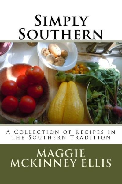 Cover for Ms Maggie Mckinney Ellis · Simply Southern: a Collection of Recipes in the Southern Tradition (Paperback Bog) (2015)