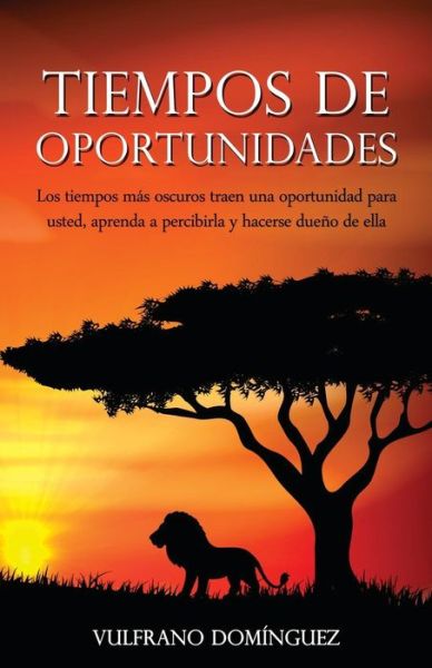 Cover for Vulfrano Dominguez · Tiempos De Oportunidades: Los Tiempos Mas Oscuros Traen Una Oportunidad Para Usted, Aprenda a Percibirla Y Hacerse Dueno De Ella (Paperback Book) (2015)