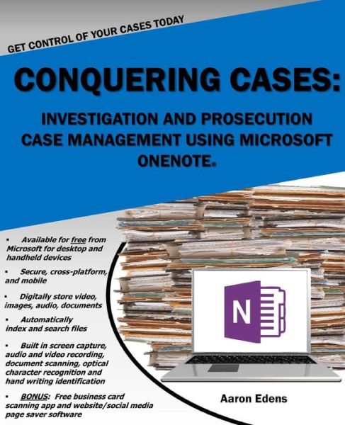 Cover for Aaron Edens · Conquering Cases: Investigation and Prosecution Case Management Using Microsoft Onenote (Paperback Book) (2015)