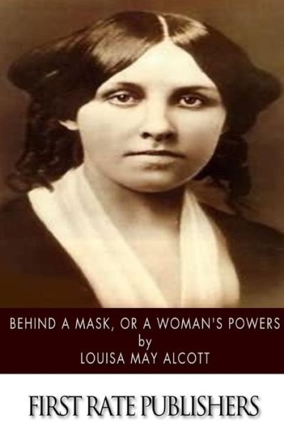 Cover for Louisa May Alcott · Behind a Mask, or a Woman's Power (Pocketbok) (2015)