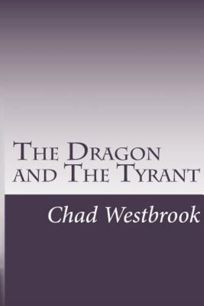 Cover for Chad Westbrook · The Dragon and The Tyrant (Paperback Book) (2015)