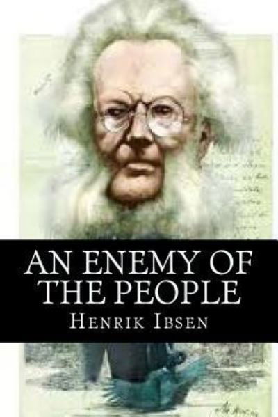 An enemy of the people - Henrik Ibsen - Books - Createspace Independent Publishing Platf - 9781519580092 - November 27, 2015