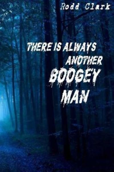 There is Always Another Boogey Man - Rodd Clark - Bøger - CreateSpace Independent Publishing Platf - 9781523664092 - 23. januar 2016