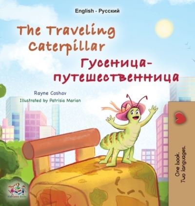 Cover for Rayne Coshav · The Traveling Caterpillar (English Russian Bilingual Book for Kids) - English Russian Bilingual Collection (Hardcover Book) [Large type / large print edition] (2022)