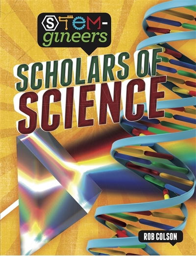 STEM-gineers: Scholars of Science - STEM-gineers - Rob Colson - Books - Hachette Children's Group - 9781526308092 - August 9, 2018