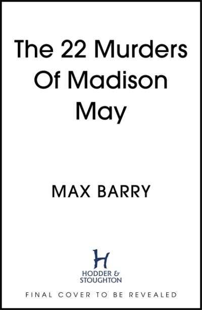 Cover for Max Barry · The 22 Murders Of Madison May: A gripping speculative psychological suspense (Hardcover Book) (2021)