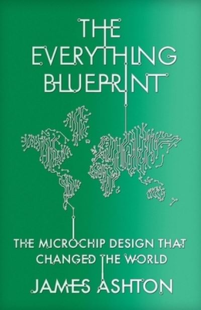 Cover for James Ashton · The Everything Blueprint: The Microchip Design that Changed the World (Paperback Book) (2025)