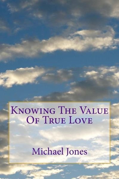 Cover for Michael Jones · Knowing The Value Of True Love (Pocketbok) (2016)