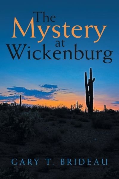 Mystery at Wickenburg - Gary T. Brideau - Livros - iUniverse, Incorporated - 9781532095092 - 12 de fevereiro de 2020