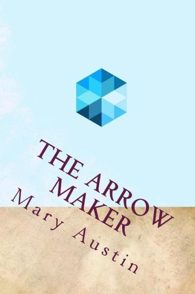 Cover for Mary Hunter Austin · The Arrow Maker (Paperback Book) (2016)