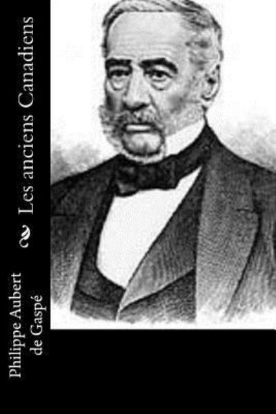 Les anciens Canadiens - Philippe Aubert De Gaspe - Livres - Createspace Independent Publishing Platf - 9781534781092 - 20 juin 2016