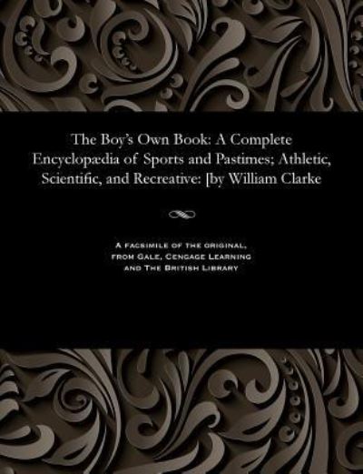 Cover for William Editor of the Monthly Clarke · The Boy's Own Book (Paperback Bog) (1901)
