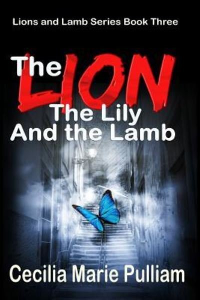 Cecilia Marie Pulliam · The Lion, the Lily, and the Lamb (Paperback Bog) (2016)