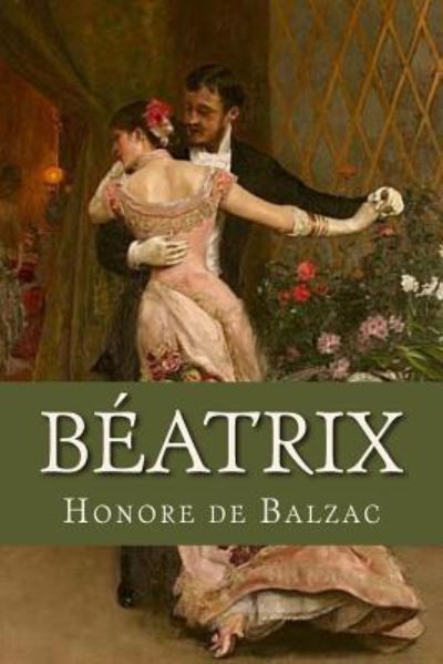 Beatrix - Honore de Balzac - Kirjat - Createspace Independent Publishing Platf - 9781537735092 - lauantai 17. syyskuuta 2016