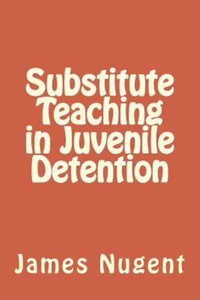 Cover for James Nugent · Substitute Teaching in Juvenile Detention (Taschenbuch) (2016)