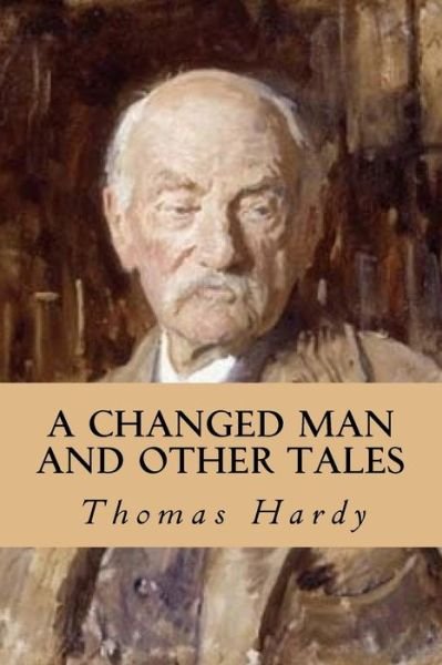 A Changed Man and Other Tales - Thomas Hardy - Boeken - Createspace Independent Publishing Platf - 9781539182092 - 1 oktober 2016