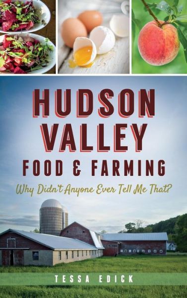 Cover for Tessa Edick · Hudson Valley Food &amp; Farming (Hardcover Book) (2014)