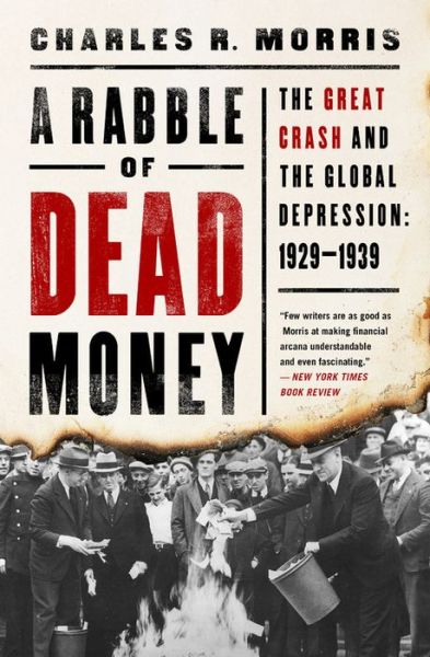 A Rabble of Dead Money: The Great Crash and the Global Depression: 1929-1939 - Charles Morris - Książki - INGRAM PUBLISHER SERVICES US - 9781541736092 - 2 października 2018