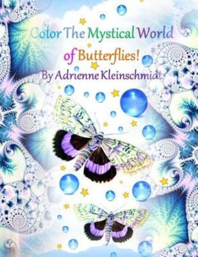 Cover for Adrienne Kleinschmidt · Color The Mystical World of Butterflies! (Paperback Book) (2017)
