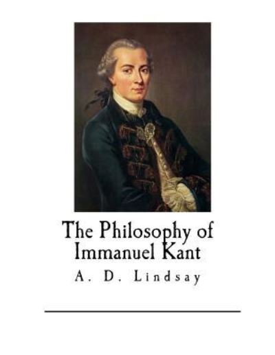 Cover for A D Lindsay M a · The Philosophy of Immanuel Kant (Paperback Book) (2017)