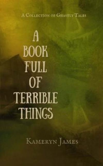 Kameryn James · A Book Full of Terrible Things (Paperback Book) (2017)
