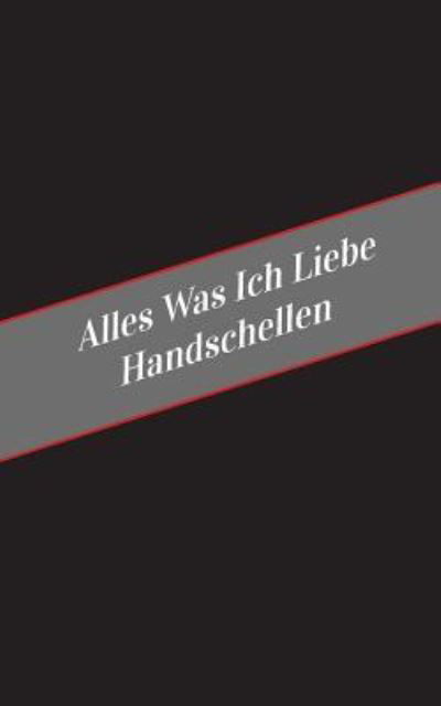 Cover for Apfelkuchen · Alles Was Ich Liebe Uber Handschellen (Paperback Book) (2017)