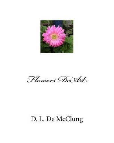 Cover for D L de McClung · Flowers De'Art (Paperback Book) (2017)