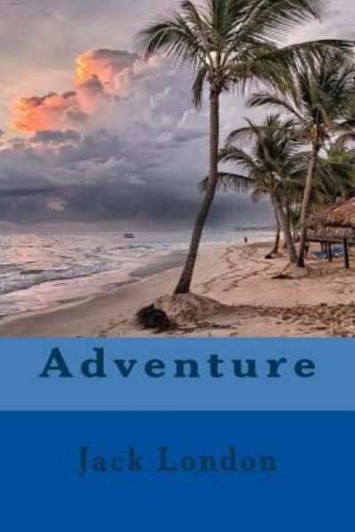 Adventure - Jack London - Böcker - Createspace Independent Publishing Platf - 9781548919092 - 17 juli 2017